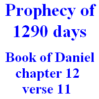 Prophecy of 1290 days: Book of Daniel, chapter 12, verse 11.