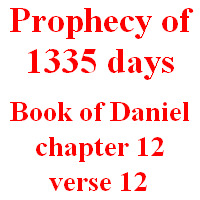 Prophecy of 1335 days: Book of Daniel, chapter 12, verse 12.