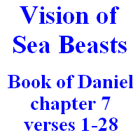 Vision of four sea beasts: Book of Daniel, chapter 7, verses 1-28.