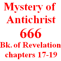 Mystery of 666 (Anti-Christ): Book of Revelation, chapters 17-19.