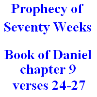 Prophecy of Seventy Weeks: Book of Daniel, chapter 9, verses 24-27.