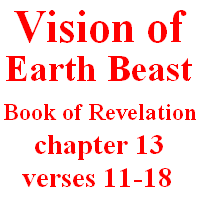 Vision of Earth Beast (False Prophet): Book of Revelation, chapter 13, verses 11-18.