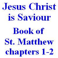 Jesus Christ is Saviour: Book of St. Matthew, chapters 1-2.