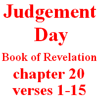 Judgement Day: Book of Revelation, chapter 20, verses 1-15.