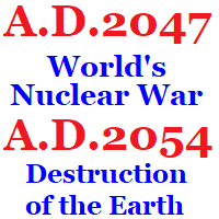 World's Nuclear War in A.D.2047 and Destruction of the Earth in A.D.2054