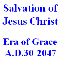 Salvation of Jesus Christ: The Era of Grace (A.D.30-A.D.2047)